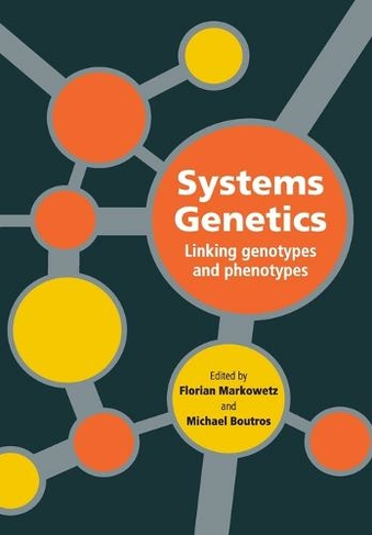 Systems Genetics Linking Genotypes And Phenotypes Cambridge Series In