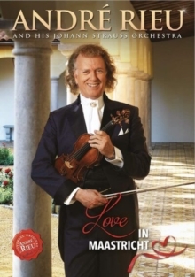 Andre Rieu and His Johann Strauss Orchestra: Love in Maastricht