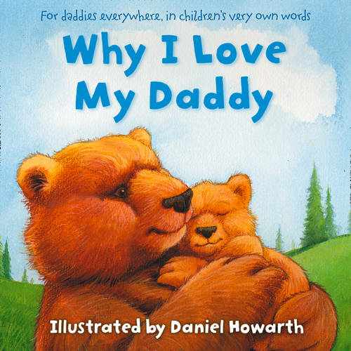 Why I Love My Daddy By Daniel Howarth 