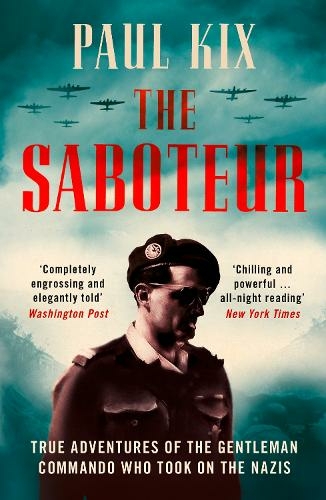 The Saboteur: True Adventures of the Gentleman Commando Who Took on the Nazis