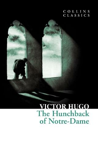 The Hunchback of Notre-Dame: (Collins Classics)