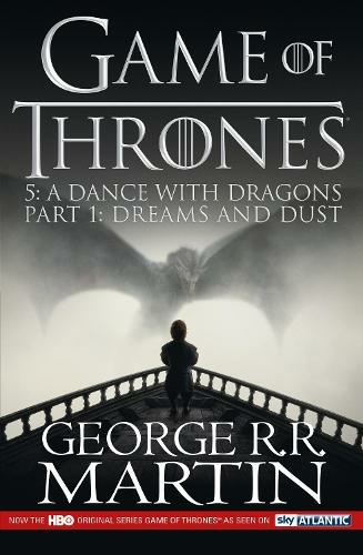 A Dance with Dragons: Part 1 Dreams and Dust: (A Song of Ice and Fire Book 5 TV tie-in edition)