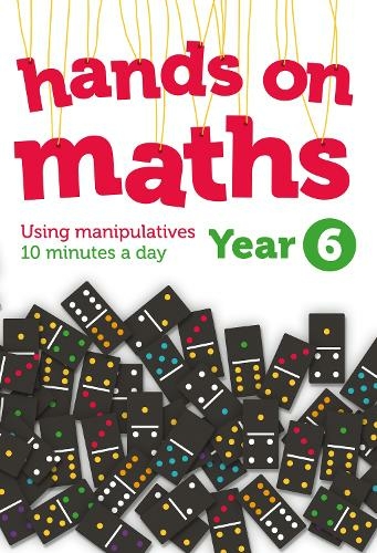 Year 6 Hands-on maths: 10 Minutes of Concrete Manipulatives a Day for Maths Mastery (Hands-on maths)