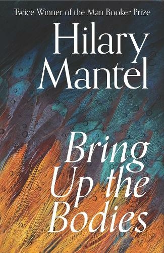 Bring Up the Bodies: (The Wolf Hall Trilogy)