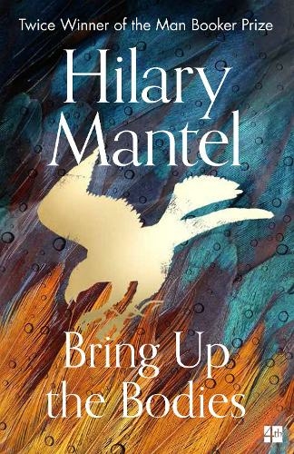 Bring Up the Bodies: (The Wolf Hall Trilogy)