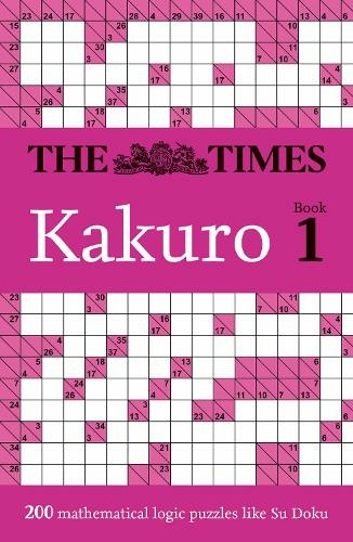 The Times Kakuro Book 1: 200 Mathematical Logic Puzzles (The Times Puzzle Books)