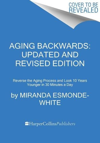 Aging Backwards: Updated and Revised Edition: Reverse the Aging Process and Look 10 Years Younger in 30 Minutes a Day (Aging Backwards)