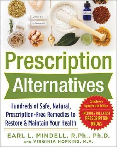 Prescription Alternatives:Hundreds of Safe, Natural, Prescription-Free Remedies to Restore and Maintain Your Health, Fourth Edition: (4th edition)