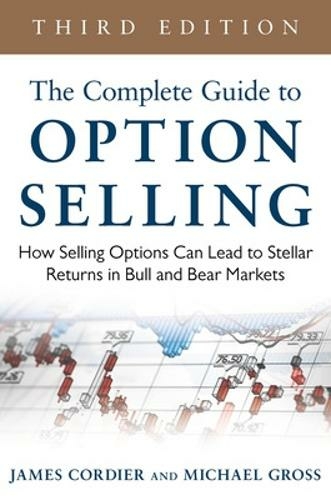 The Complete Guide to Option Selling: How Selling Options Can Lead to Stellar Returns in Bull and Bear Markets: (3rd edition)