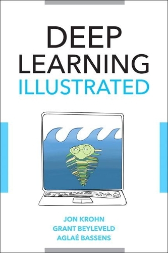 Deep Learning Illustrated: A Visual, Interactive Guide to Artificial Intelligence (Addison-Wesley Data & Analytics Series)
