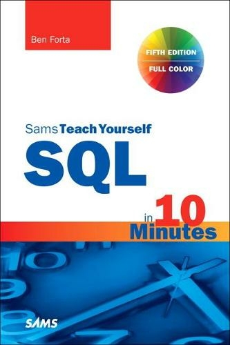 SQL in 10 Minutes a Day, Sams Teach Yourself: (Sams Teach Yourself 5th edition)