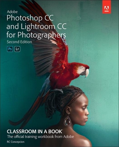 Adobe Photoshop and Lightroom Classic CC Classroom in a Book (2019 release): (Classroom in a Book 2nd edition)