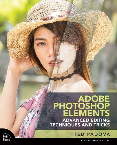 Adobe Photoshop Elements Advanced Editing Techniques and Tricks: The Essential Guide to Going Beyond Guided Edits (Voices That Matter)
