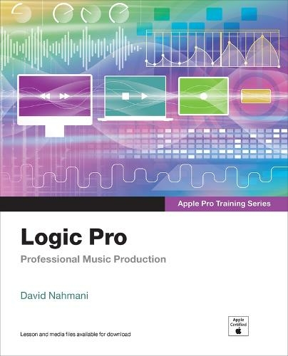 Logic Pro - Apple Pro Training Series: Professional Music Production (Apple Pro Training)