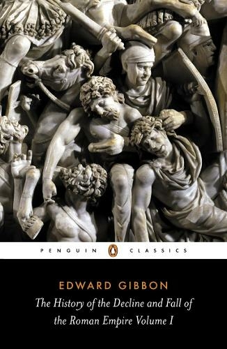 The History of the Decline and Fall of the Roman Empire: (The History of the Decline and Fall of the Roman Empire)