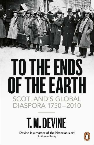 To the Ends of the Earth: Scotland's Global Diaspora, 1750-2010