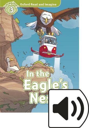 Oxford Read and Imagine: Level 3: In the Eagle's Nest Audio Pack: (Oxford Read and Imagine)