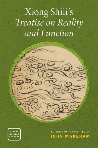 Xiong Shili's Treatise on Reality and Function: (OXFORD CHINESE THOUGHT SERIES)