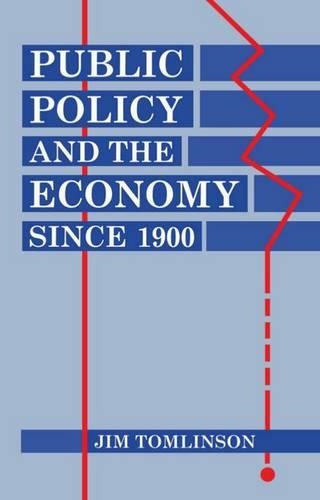 Public Policy and the Economy since 1900: (Clarendon Paperbacks)