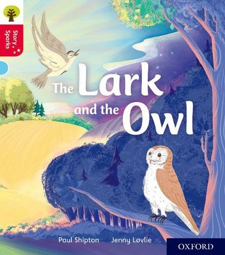 Oxford Reading Tree Story Sparks: Oxford Level 4: The Lark and the Owl: (Oxford Reading Tree Story Sparks)