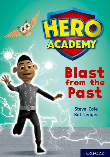 Hero Academy: Oxford Level 10, White Book Band: Blast from the Past: (Hero Academy)