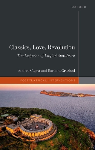 Classics, Love, Revolution: The Legacies of Luigi Settembrini (Postclassical Interventions)
