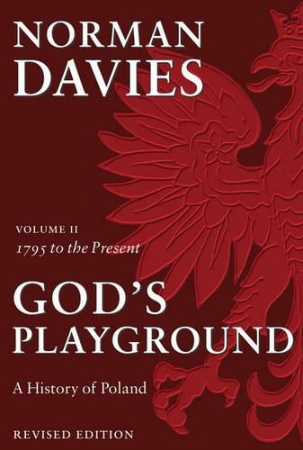 God's Playground A History of Poland: Volume II: 1795 to the Present (Revised edition)