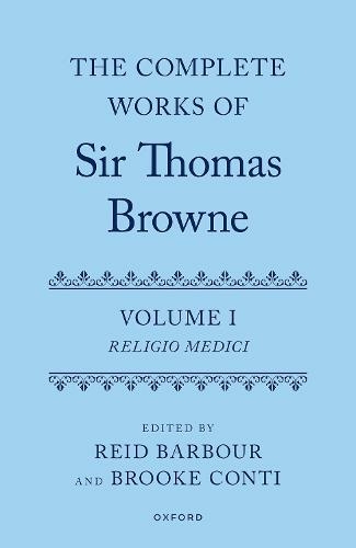 The Complete Works of Sir Thomas Browne: Volume 1: Religio Medici (Complete Works of Sir Thomas Browne)