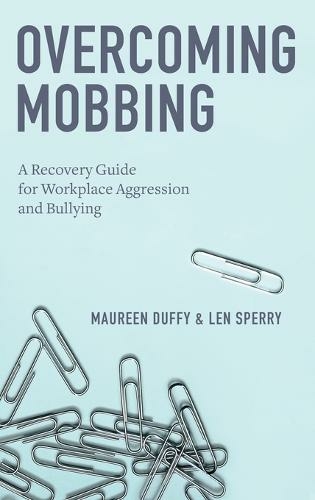 Overcoming Mobbing: A Recovery Guide for Workplace Aggression and Bullying