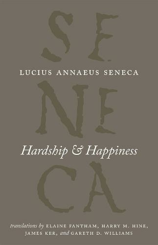 Hardship and Happiness: (The Complete Works of Lucius Annaeus Seneca)