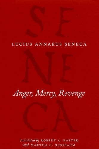 Anger, Mercy, Revenge: (The Complete Works of Lucius Annaeus Seneca)