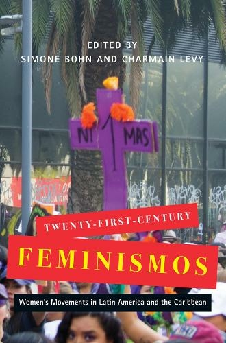 Twenty-First-Century Feminismos: Women's Movements in Latin America and the Caribbean (McGill-Queen's Studies in Gender, Sexuality, and Social Justice in the Global South)