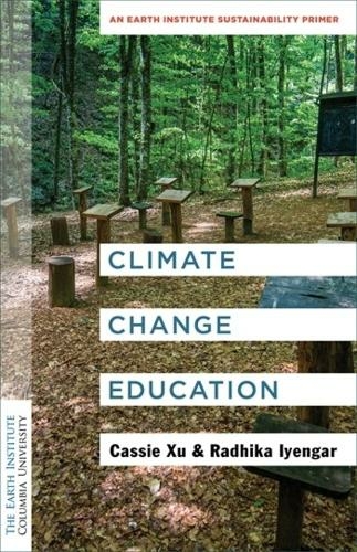 Climate Change Education: An Earth Institute Sustainability Primer (Columbia University Earth Institute Sustainability Primers)