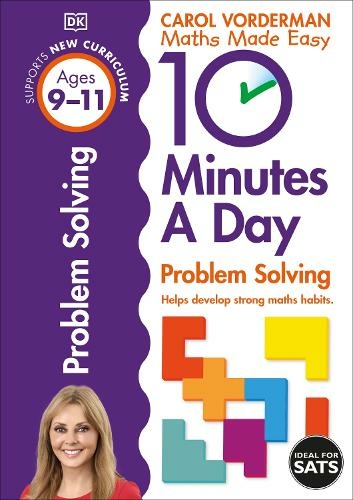 10 Minutes A Day Problem Solving, Ages 9-11 (Key Stage 2): Supports the National Curriculum, Helps Develop Strong Maths Skills (DK 10 Minutes a Day)