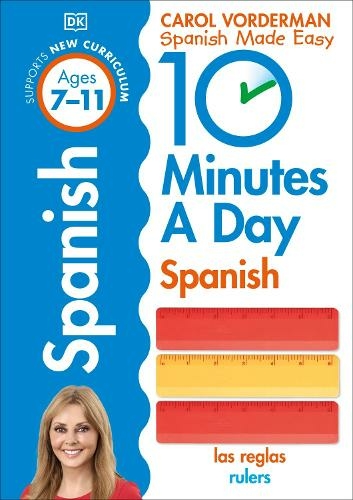 10 Minutes A Day Spanish, Ages 7-11 (Key Stage 2): Supports the National Curriculum, Confidence in Reading, Writing & Speaking (DK 10 Minutes a Day)