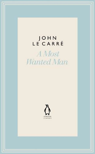 A Most Wanted Man: (The Penguin John le Carre Hardback Collection)