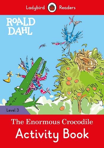 Ladybird Readers Level 3 - Roald Dahl - The Enormous Crocodile Activity Book (ELT Graded Reader): (Ladybird Readers)