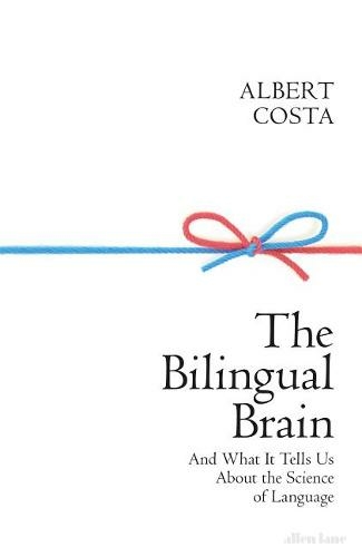 The Bilingual Brain And What It Tells Us About The Science Of Language By Albert Costa Whsmith