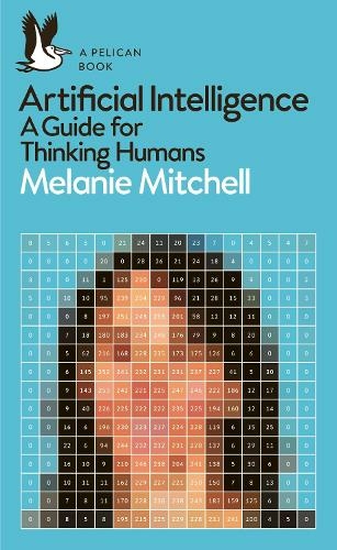 Artificial Intelligence: A Guide for Thinking Humans (Pelican Books)
