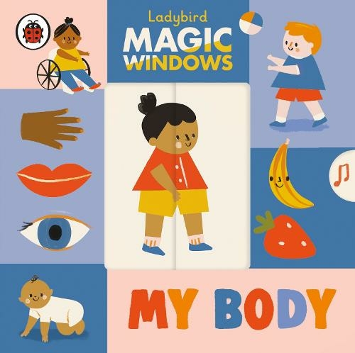 Magic Windows: My Body: (A Ladybird Magic Windows Book)