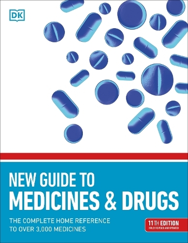 New Guide to Medicine and Drugs: The Complete Home Reference to Over 3,000 Medicines (11th edition)