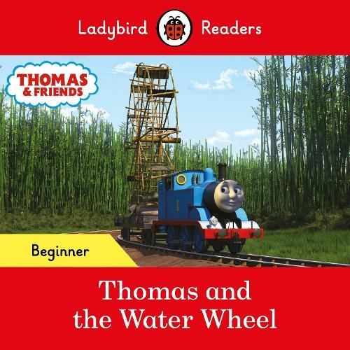 Ladybird Readers Beginner Level - Thomas the Tank Engine - Thomas and the Water Wheel (ELT Graded Reader): (Ladybird Readers)