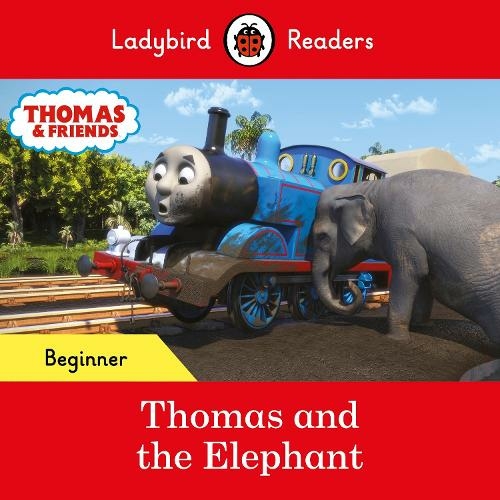 Ladybird Readers Beginner Level - Thomas the Tank Engine - Thomas and the Elephant (ELT Graded Reader): (Ladybird Readers)