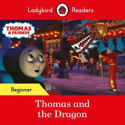 Ladybird Readers Beginner Level - Thomas the Tank Engine - Thomas and the Dragon (ELT Graded Reader): (Ladybird Readers)