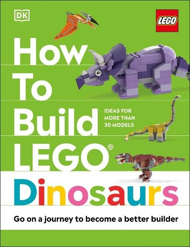 How to Build LEGO Dinosaurs: Go on a Journey to Become a Better Builder (How to Build LEGO)