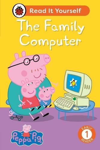 Peppa Pig The Family Computer: Read It Yourself - Level 1 Early Reader: (Read It Yourself)