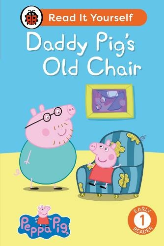 Peppa Pig Daddy Pig's Old Chair: Read It Yourself - Level 1 Early Reader: (Read It Yourself)