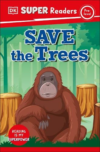 DK Super Readers Pre-Level Save the Trees: (DK Super Readers)