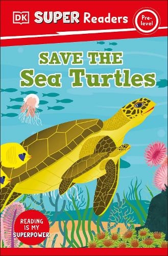 DK Super Readers Pre-Level Save the Sea Turtles: (DK Super Readers)