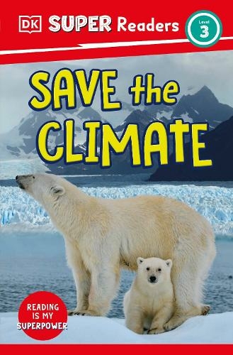 DK Super Readers Level 3 Save the Climate: (DK Super Readers)